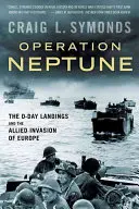 Opération Neptune : Le débarquement du jour J et l'invasion de l'Europe par les Alliés - Operation Neptune: The D-Day Landings and the Allied Invasion of Europe