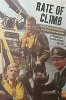 Rate of Climb : Les souvenirs palpitants d'un pilote de chasse et d'un chef de file - Rate of Climb: Thrilling Personal Reminiscences from a Fighter Pilot and Leader