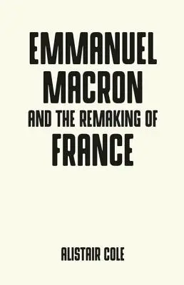 Emmanuel Macron et les deux années qui ont changé la France - Emmanuel Macron and the Two Years That Changed France