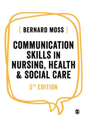 Communication Skills in Nursing, Health and Social Care (Compétences en communication dans le domaine des soins infirmiers, de la santé et des services sociaux) - Communication Skills in Nursing, Health and Social Care