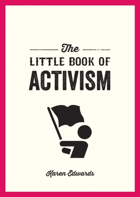Le petit livre de l'activisme - Un guide de poche pour faire la différence - Little Book of Activism - A Pocket Guide to Making a Difference