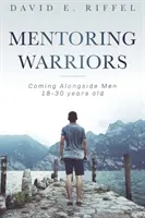 Mentorat des guerriers : Accompagner les hommes de 18 à 30 ans - Mentoring Warriors: Coming Alongside men 18-30 years old