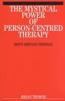 Le pouvoir mystique de la thérapie centrée sur la personne : l'espoir au-delà du désespoir - The Mystical Power of Person-Centred Therapy: Hope Beyond Despair