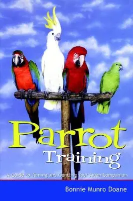 Entraînement des perroquets : Un guide pour apprivoiser et éduquer votre compagnon aviaire - Parrot Training: A Guide to Taming and Gentling Your Avian Companion