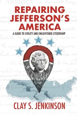 Réparer l'Amérique de Jefferson : Un guide de la civilité et de la citoyenneté éclairée - Repairing Jefferson's America: A Guide to Civility and Enlightened Citizenship