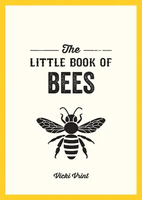 Le petit livre des abeilles - Un guide de poche sur le monde merveilleux des abeilles - Little Book of Bees - A Pocket Guide to the Wonderful World of Bees