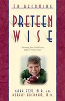 Devenir un pré-adolescent sage : L'éducation des enfants de 8 à 12 ans - On Becoming Pre-Teen Wise: Parenting Your Child from 8-12 Years