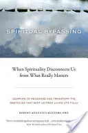 Le contournement spirituel : Quand la spiritualité nous déconnecte de ce qui compte vraiment - Spiritual Bypassing: When Spirituality Disconnects Us from What Really Matters