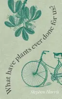 Qu'est-ce que les plantes ont fait pour nous ? La civilisation occidentale en cinquante plantes - What Have Plants Ever Done for Us?: Western Civilization in Fifty Plants