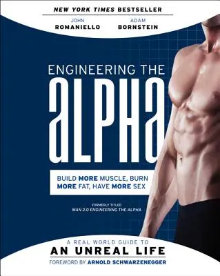 L'ingénierie de l'alpha : Un guide du monde réel pour une vie irréelle : Construire plus de muscles. Brûler plus de graisse. Avoir plus de sexe - Engineering the Alpha: A Real World Guide to an Unreal Life: Build More Muscle. Burn More Fat. Have More Sex