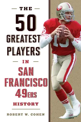 Les 50 plus grands joueurs de l'histoire des 49ers de San Francisco - The 50 Greatest Players in San Francisco 49ers History