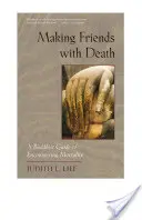 Se faire des amis avec la mort : Un guide bouddhiste pour faire face à la mortalité - Making Friends with Death: A Buddhist Guide to Encountering Mortality