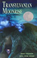 Lever de lune en Transylvanie : Une initiation secrète au mystérieux pays des dieux - Transylvanian Moonrise: A Secret Initiation in the Mysterious Land of the Gods