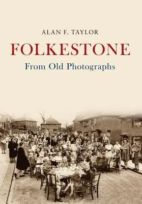 Folkestone d'après de vieilles photographies - Folkestone from Old Photographs