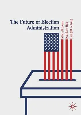 L'avenir de l'administration électorale - The Future of Election Administration