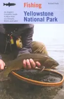 La pêche dans le parc national de Yellowstone : Guide complet du pêcheur à la ligne pour plus de 100 ruisseaux, rivières et lacs - Fishing Yellowstone National Park: An Angler's Complete Guide to More Than 100 Streams, Rivers, and Lakes