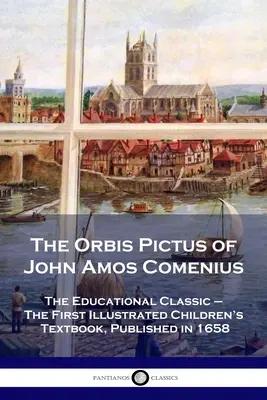 L'Orbis Pictus de Jean Amos Comenius : un classique de l'éducation - Le premier manuel illustré pour enfants, publié en 1658 - The Orbis Pictus of John Amos Comenius: The Educational Classic - The First Illustrated Children's Textbook, Published in 1658