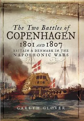 Les deux batailles de Copenhague 1801 et 1807 : la Grande-Bretagne et le Danemark dans les guerres napoléoniennes - The Two Battles of Copenhagen 1801 and 1807: Britain and Denmark in the Napoleonic Wars