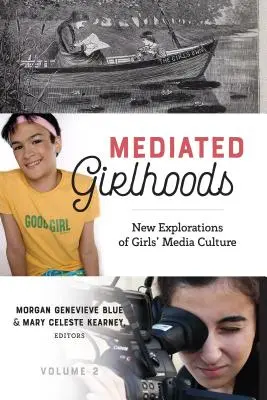 Mediated Girlhoods : Nouvelles explorations de la culture médiatique des filles, Volume 2 - Mediated Girlhoods: New Explorations of Girls' Media Culture, Volume 2