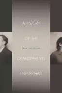 Histoire des grands-parents que je n'ai jamais eus - A History of the Grandparents I Never Had