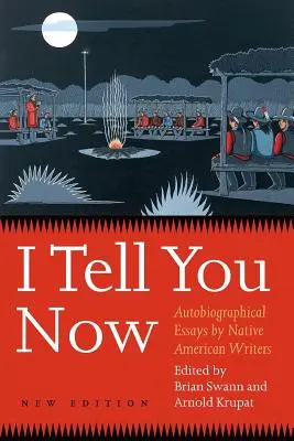 Je vous le dis maintenant (deuxième édition) : Essais autobiographiques d'écrivains amérindiens - I Tell You Now (Second Edition): Autobiographical Essays by Native American Writers