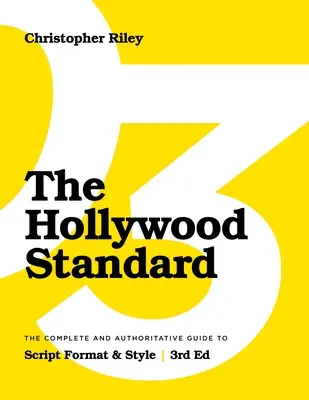 The Hollywood Standard - Troisième édition : Le guide complet et autorisé du format et du style des scénarios - The Hollywood Standard - Third Edition: The Complete and Authoritative Guide to Script Format and Style