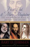 Pierre, Paul et Marie-Madeleine : Les disciples de Jésus dans l'histoire et la légende - Peter, Paul, and Mary Magdalene: The Followers of Jesus in History and Legend