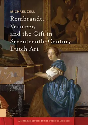 Rembrandt, Vermeer et le don dans l'art hollandais du XVIIe siècle - Rembrandt, Vermeer, and the Gift in Seventeenth-Century Dutch Art