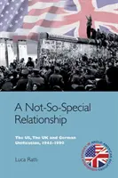 Une relation pas si spéciale : Les États-Unis, le Royaume-Uni et l'unification allemande, 1945-1990 - A Not-So-Special Relationship: The Us, the UK and German Unification, 1945-1990
