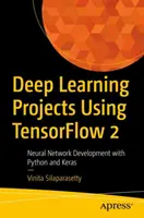 Deep Learning Projects Using Tensorflow 2 : Neural Network Development with Python and Keras (Projets d'apprentissage profond avec Tensorflow 2 : Développement de réseaux neuronaux avec Python et Keras) - Deep Learning Projects Using Tensorflow 2: Neural Network Development with Python and Keras