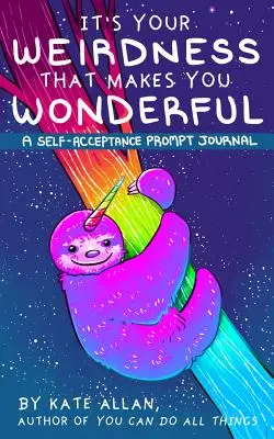 C'est votre bizarrerie qui vous rend merveilleux : Un journal d'encouragement à l'acceptation de soi (Cadeau de santé mentale, Livre d'amour de soi, Journal d'affirmation) - It's Your Weirdness That Makes You Wonderful: A Self-Acceptance Prompt Journal (Mental Health Gift, Self Love Book, Affirmation Journal)
