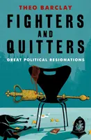 Combattants et démissionnaires - Les grandes démissions politiques - Fighters and Quitters - Great Political Resignations