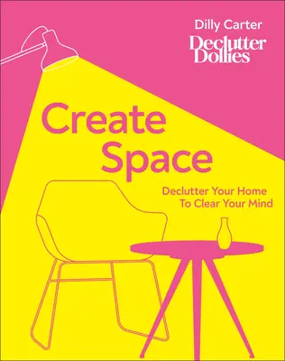 Créer de l'espace : Désencombrer sa maison pour se vider l'esprit - Create Space: Declutter Your Home to Clear Your Mind