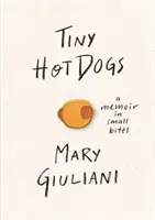 Tiny Hot Dogs : Une mémoire en petites bouchées - Tiny Hot Dogs: A Memoir in Small Bites