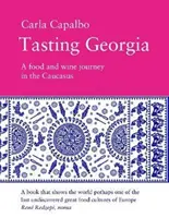 Dégustation de la Géorgie - Un voyage gastronomique dans le Caucase - Tasting Georgia - A Food and Wine Journey in The Caucasus