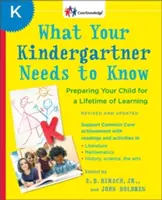 Ce que votre enfant de maternelle doit savoir : Préparer votre enfant à une vie d'apprentissage - What Your Kindergartner Needs to Know: Preparing Your Child for a Lifetime of Learning