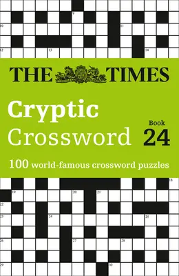 The Times Cryptic Crossword Book 24 : 100 mots croisés célèbres dans le monde entier - The Times Cryptic Crossword Book 24: 100 World-Famous Crossword Puzzles