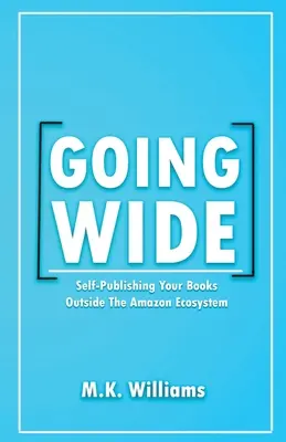 L'auto-édition de vos livres en dehors de l'écosystème Amazon - Going Wide: Self-Publishing Your Books Outside The Amazon Ecosystem