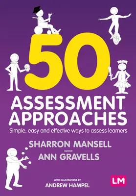 50 Méthodes d'évaluation : Des moyens simples, faciles et efficaces d'évaluer les apprenants - 50 Assessment Approaches: Simple, Easy and Effective Ways to Assess Learners