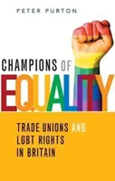 Champions de l'égalité - Les syndicats et les droits des LGBT en Grande-Bretagne - Champions of Equality - Trade unions and LGBT rights in Britain