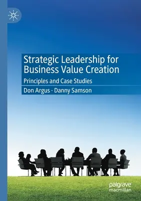 Leadership stratégique pour la création de valeur commerciale : Principes et études de cas - Strategic Leadership for Business Value Creation: Principles and Case Studies