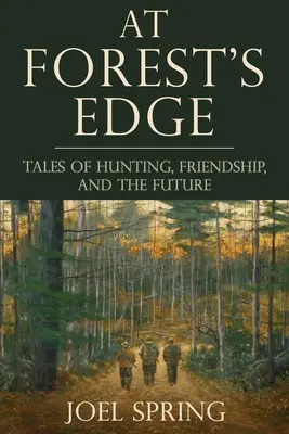 À la lisière de la forêt : histoires de chasse, d'amitié et d'avenir - At Forest's Edge: Tales of Hunting, Friendship, and the Future