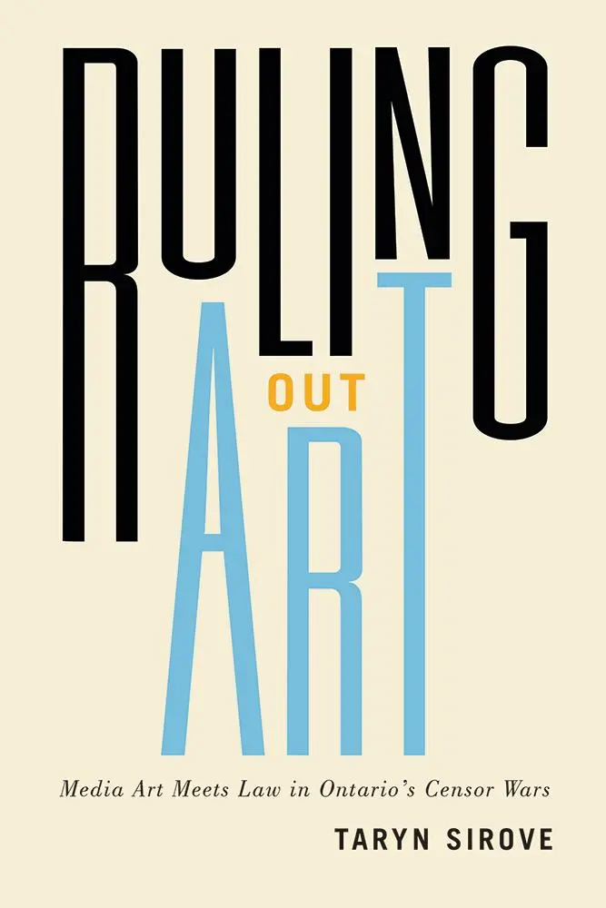 Ruling Out Art : L'art médiatique et la loi dans la guerre des censeurs en Ontario - Ruling Out Art: Media Art Meets Law in Ontario's Censor Wars
