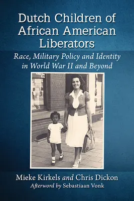 Les enfants néerlandais des libérateurs afro-américains : Race, politique militaire et identité pendant la Seconde Guerre mondiale et au-delà - Dutch Children of African American Liberators: Race, Military Policy and Identity in World War II and Beyond