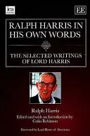 Ralph Harris dans ses propres mots - Les écrits sélectionnés de Lord Harris - Ralph Harris in His Own Words - The Selected Writings of Lord Harris