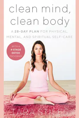 Un esprit sain, un corps sain : Un plan de 28 jours pour prendre soin de soi physiquement, mentalement et spirituellement - Clean Mind, Clean Body: A 28-Day Plan for Physical, Mental, and Spiritual Self-Care