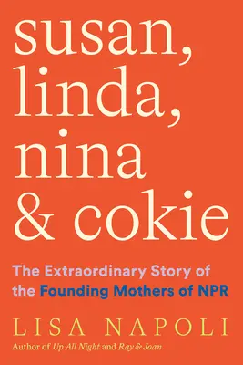 Susan, Linda, Nina et Cokie : L'histoire extraordinaire des mères fondatrices de NPR - Susan, Linda, Nina, and Cokie: The Extraordinary Story of the Founding Mothers of NPR