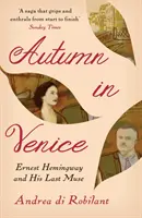 Automne à Venise - Ernest Hemingway et sa dernière muse (Robilant Andrea di (Auteur)) - Autumn in Venice - Ernest Hemingway and His Last Muse (Robilant Andrea di (Author))