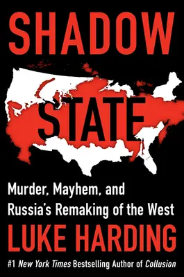 L'État de l'ombre : Meurtre, désordre et refonte de l'Occident par la Russie - Shadow State: Murder, Mayhem, and Russia's Remaking of the West