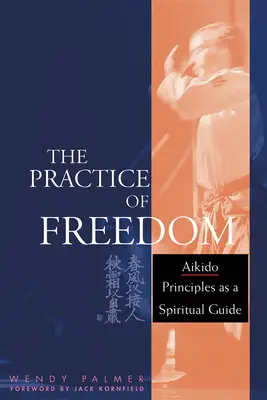 La pratique de la liberté : Les principes de l'aïkido comme guide spirituel - The Practice of Freedom: Aikido Principles as a Spiritual Guide